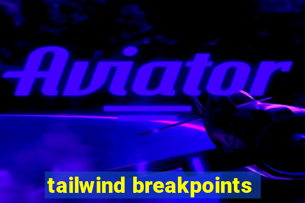 tailwind breakpoints